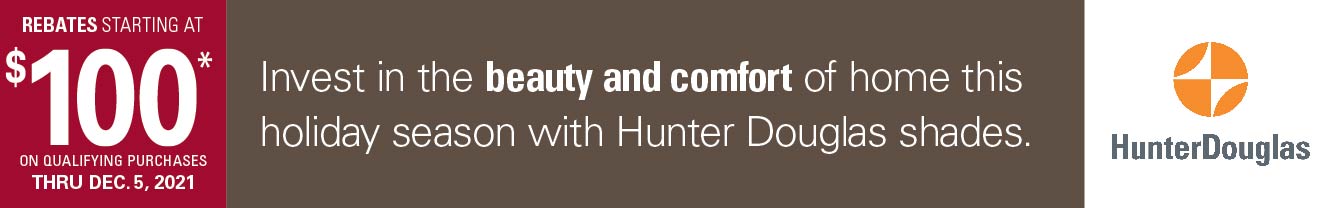 Invest in the beauty and comfort of home this holiday season! Rebates Starting At $100 on Qualifying Hunter Douglas Products. Some restrictions apply.