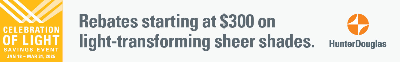 Celebration of Light Savings Event, Jan 18—Mar 31, 2025. Rebrates starting at $300 on light-transforming sheet shades. Hunter Douglas